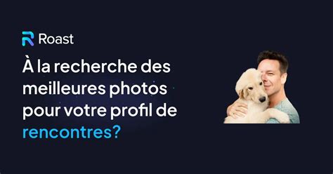 Photos pour les profils de rencontres : Guide complet。